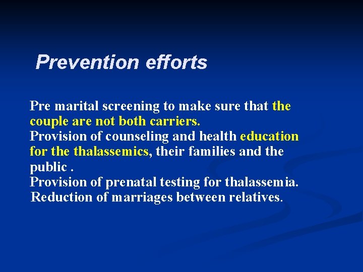 Prevention efforts Pre marital screening to make sure that the couple are not both