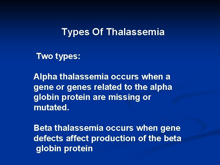 Types Of Thalassemia Two types: Alpha thalassemia occurs when a gene or genes related