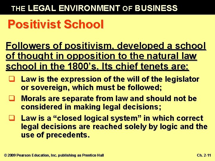 THE LEGAL ENVIRONMENT OF BUSINESS Positivist School Followers of positivism, developed a school of