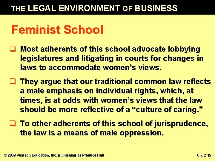 THE LEGAL ENVIRONMENT OF BUSINESS Feminist School q Most adherents of this school advocate