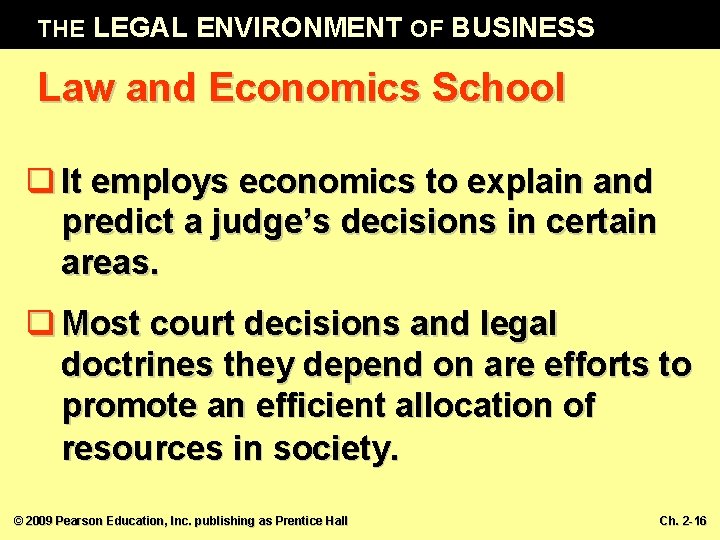 THE LEGAL ENVIRONMENT OF BUSINESS Law and Economics School q It employs economics to