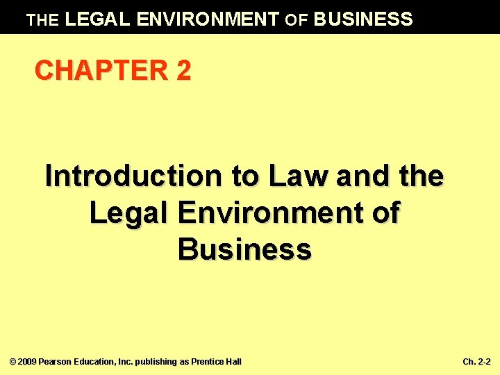 THE LEGAL ENVIRONMENT OF BUSINESS CHAPTER 2 Introduction to Law and the Legal Environment