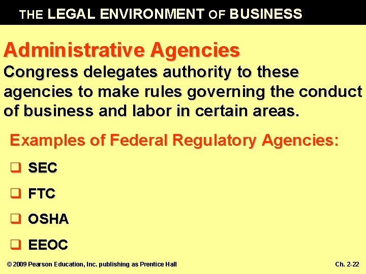 THE LEGAL ENVIRONMENT OF BUSINESS Administrative Agencies Congress delegates authority to these agencies to
