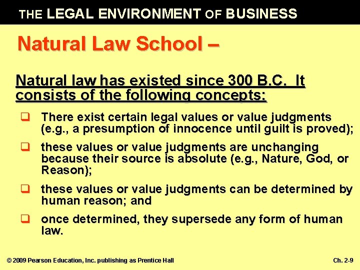 THE LEGAL ENVIRONMENT OF BUSINESS Natural Law School – Natural law has existed since