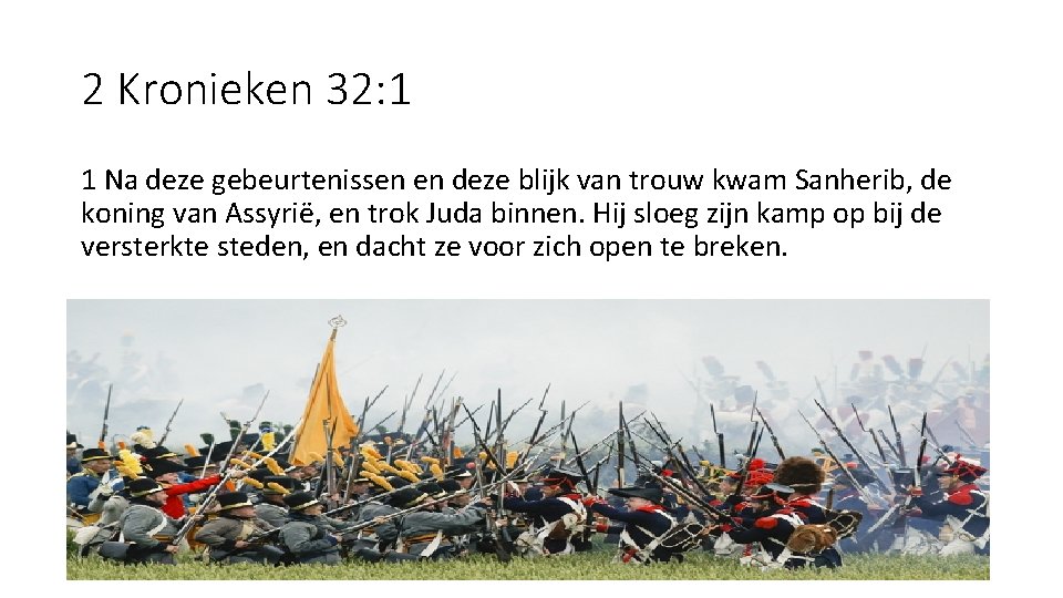 2 Kronieken 32: 1 1 Na deze gebeurtenissen en deze blijk van trouw kwam