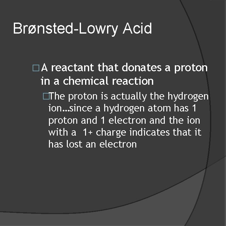 Brønsted-Lowry Acid �A reactant that donates a proton in a chemical reaction �The proton