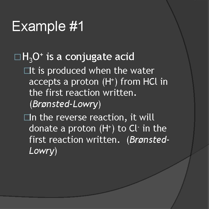 Example #1 � H 3 O + is a conjugate acid �It is produced