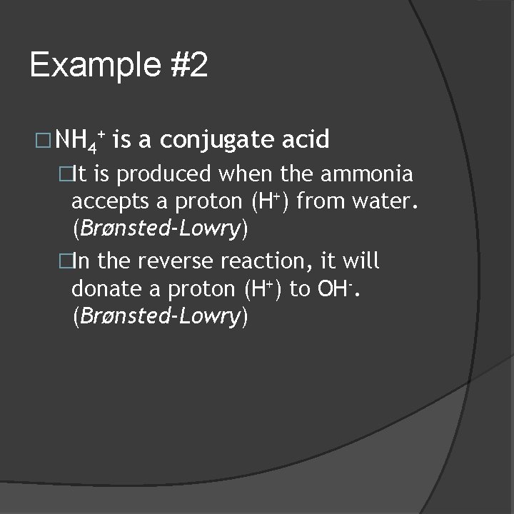 Example #2 �NH 4+ is a conjugate acid �It is produced when the ammonia