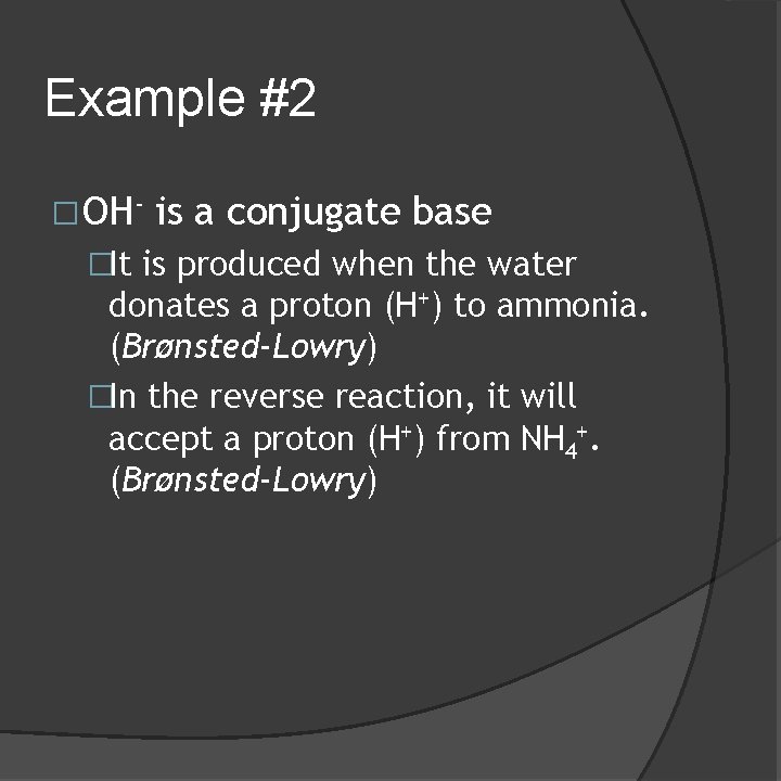 Example #2 �OH- is a conjugate base �It is produced when the water donates