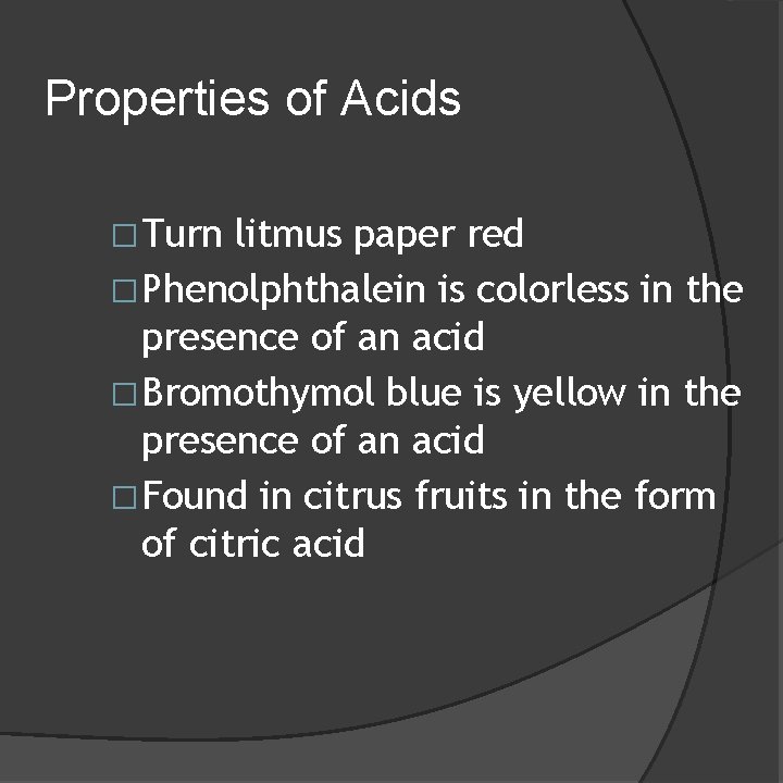 Properties of Acids �Turn litmus paper red �Phenolphthalein is colorless in the presence of