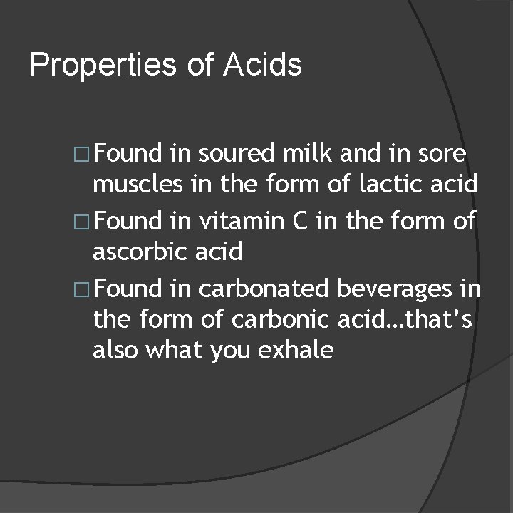Properties of Acids �Found in soured milk and in sore muscles in the form