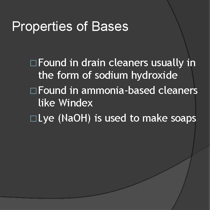 Properties of Bases �Found in drain cleaners usually in the form of sodium hydroxide