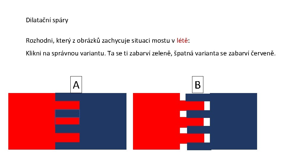 Dilatační spáry Rozhodni, který z obrázků zachycuje situaci mostu v létě: Klikni na správnou