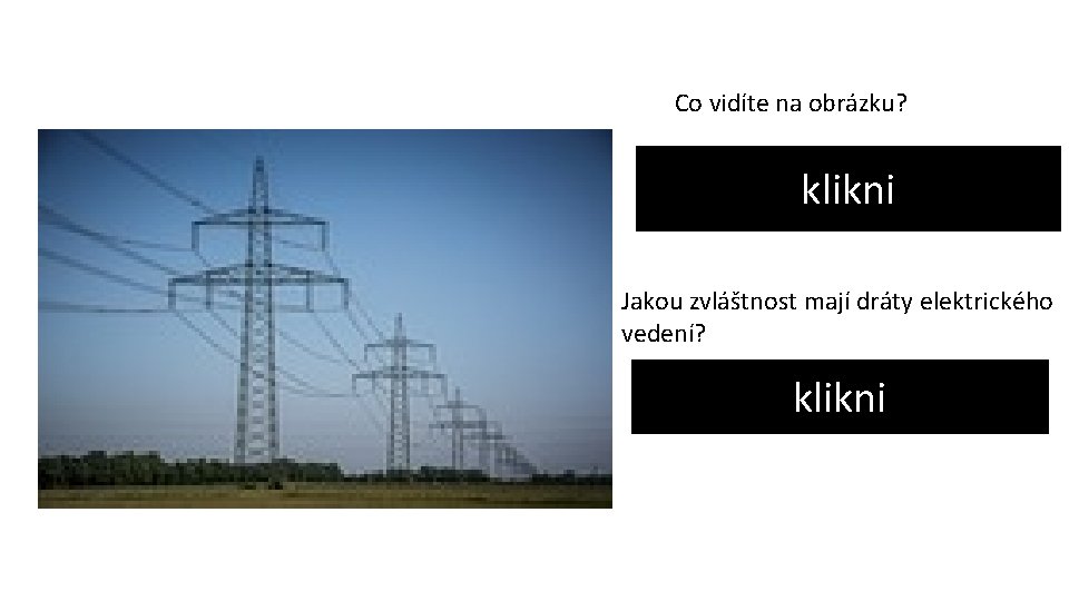 Co vidíte na obrázku? klikni Na obrázku jsou stožáry elektrického vedení. Jakou zvláštnost mají