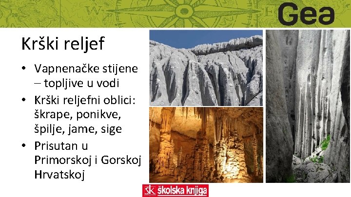 Krški reljef • Vapnenačke stijene – topljive u vodi • Krški reljefni oblici: škrape,