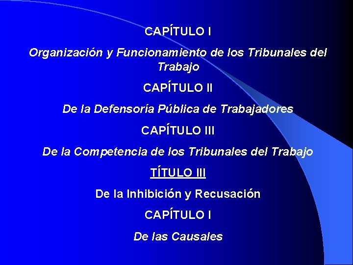 CAPÍTULO I Organización y Funcionamiento de los Tribunales del Trabajo CAPÍTULO II De la
