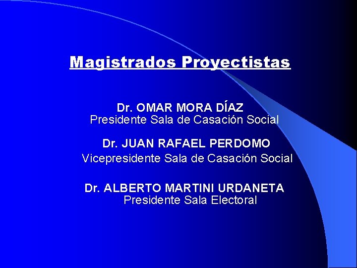 Magistrados Proyectistas Dr. OMAR MORA DÍAZ Presidente Sala de Casación Social Dr. JUAN RAFAEL