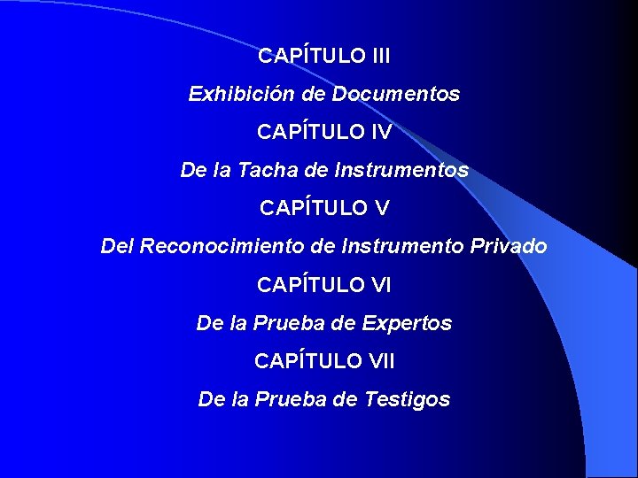 CAPÍTULO III Exhibición de Documentos CAPÍTULO IV De la Tacha de Instrumentos CAPÍTULO V