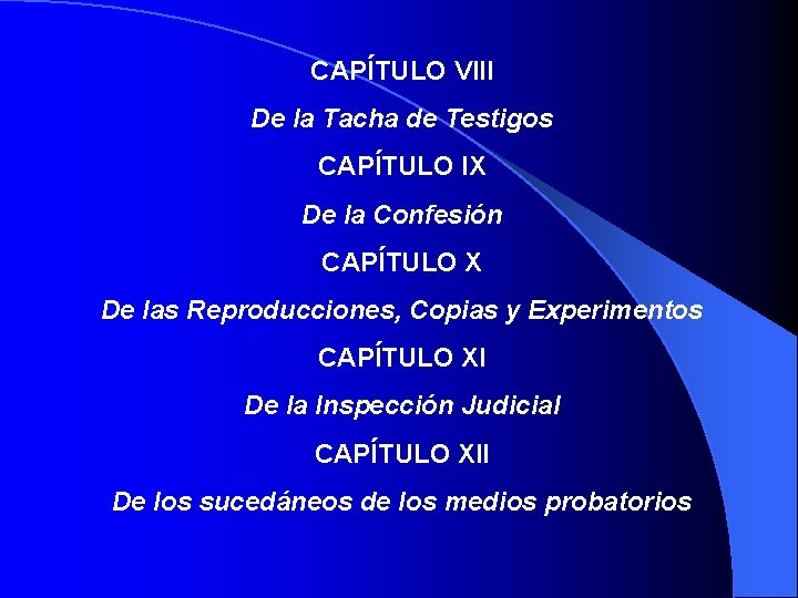 CAPÍTULO VIII De la Tacha de Testigos CAPÍTULO IX De la Confesión CAPÍTULO X