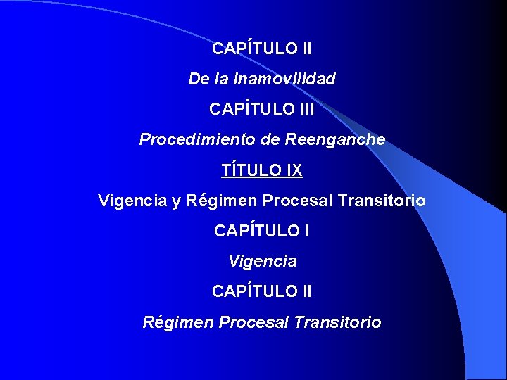 CAPÍTULO II De la Inamovilidad CAPÍTULO III Procedimiento de Reenganche TÍTULO IX Vigencia y