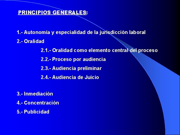 PRINCIPIOS GENERALES: 1. - Autonomía y especialidad de la jurisdicción laboral 2. - Oralidad