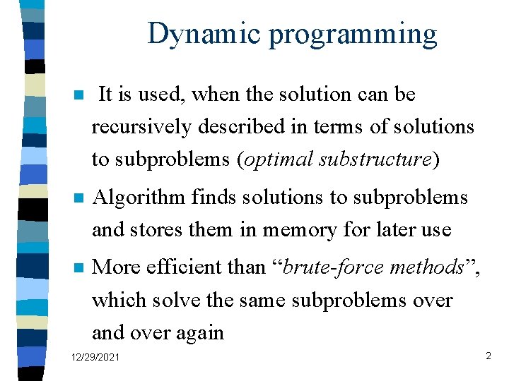 Dynamic programming n It is used, when the solution can be recursively described in