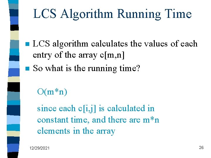 LCS Algorithm Running Time n n LCS algorithm calculates the values of each entry