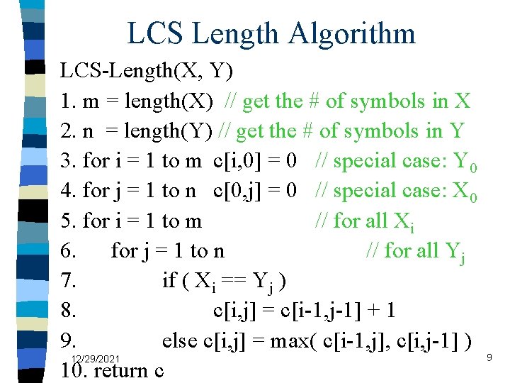 LCS Length Algorithm LCS-Length(X, Y) 1. m = length(X) // get the # of
