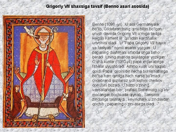 Grigoriy VII shaxsiga tavsif (Benno asari asosida) Benno (1098 -yil). U asli Germaniyalik bo’lib,