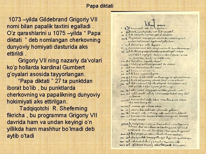 Papa diktati 1073 –yilda Gildebrand Grigoriy VII nomi bilan papalik taxtini egalladi. O’z qarashlarini