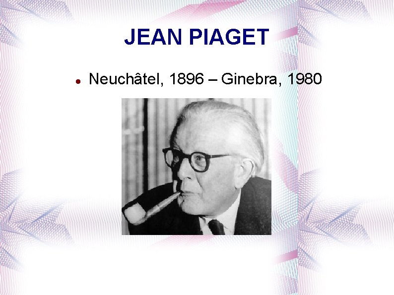 JEAN PIAGET Neuchâtel, 1896 – Ginebra, 1980 