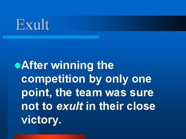 Exult l. After winning the competition by only one point, the team was sure