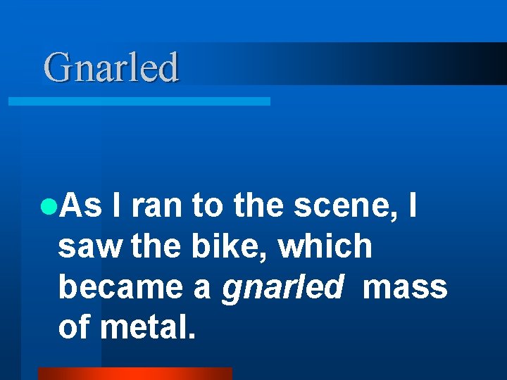 Gnarled l. As I ran to the scene, I saw the bike, which became