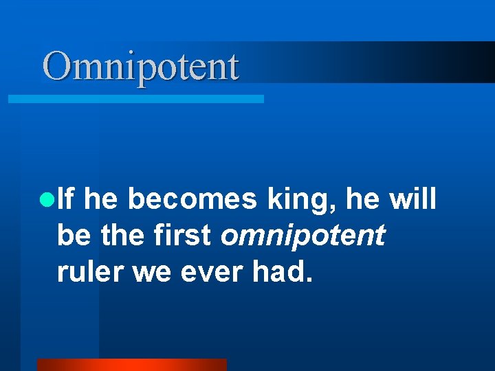 Omnipotent l. If he becomes king, he will be the first omnipotent ruler we