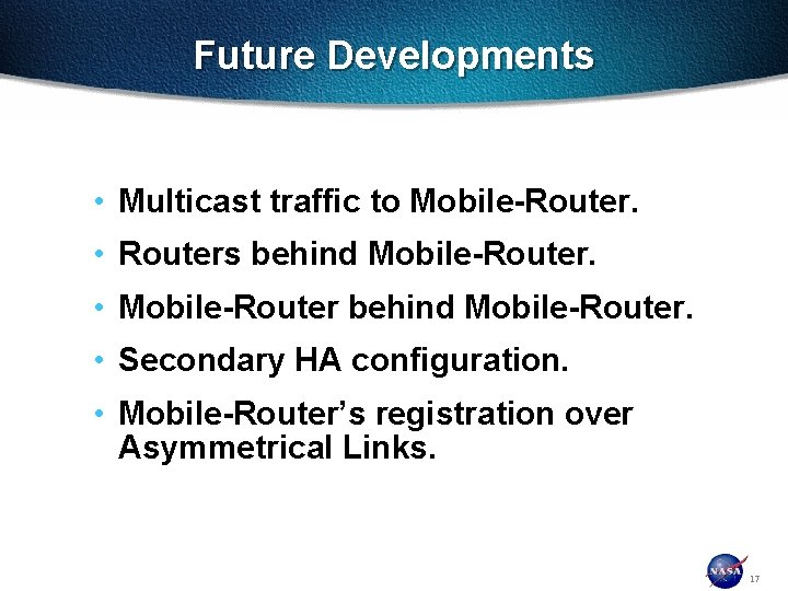 Future Developments • Multicast traffic to Mobile-Router. • Routers behind Mobile-Router. • Mobile-Router behind