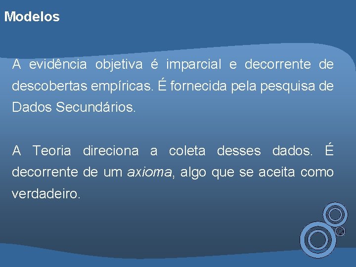 Modelos A evidência objetiva é imparcial e decorrente de descobertas empíricas. É fornecida pela