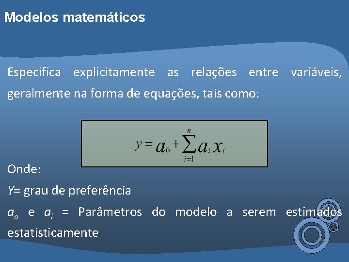 Modelos matemáticos Especifica explicitamente as relações entre variáveis, geralmente na forma de equações, tais