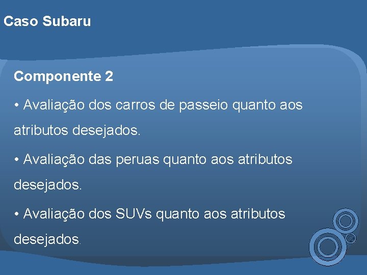 Caso Subaru Componente 2 • Avaliação dos carros de passeio quanto aos atributos desejados.