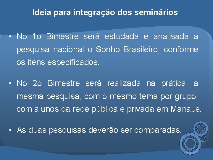 Ideia para integração dos seminários • No 1 o Bimestre será estudada e analisada