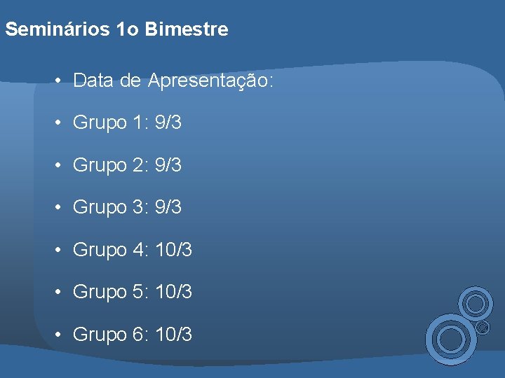 Seminários 1 o Bimestre • Data de Apresentação: • Grupo 1: 9/3 • Grupo