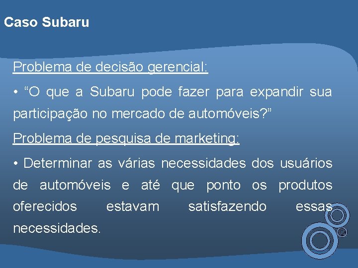 Caso Subaru Problema de decisão gerencial: • “O que a Subaru pode fazer para