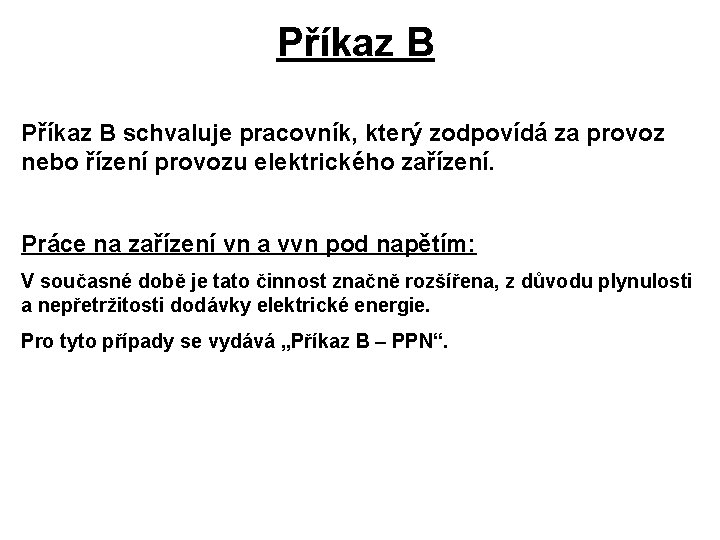 Příkaz B schvaluje pracovník, který zodpovídá za provoz nebo řízení provozu elektrického zařízení. Práce