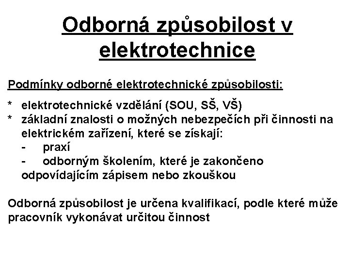 Odborná způsobilost v elektrotechnice Podmínky odborné elektrotechnické způsobilosti: * elektrotechnické vzdělání (SOU, SŠ, VŠ)