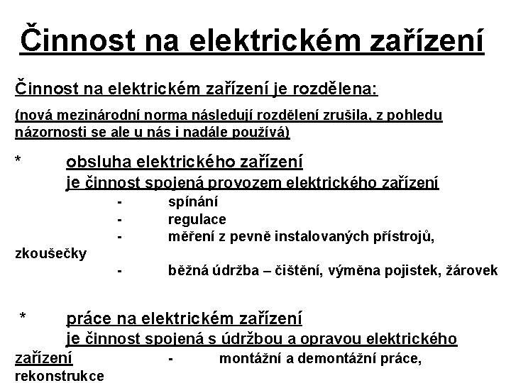 Činnost na elektrickém zařízení je rozdělena: (nová mezinárodní norma následují rozdělení zrušila, z pohledu