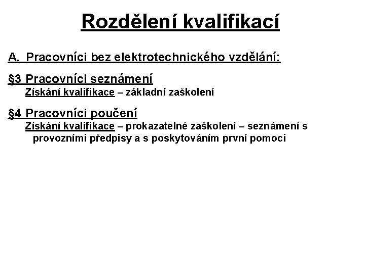 Rozdělení kvalifikací A. Pracovníci bez elektrotechnického vzdělání: § 3 Pracovníci seznámení Získání kvalifikace –