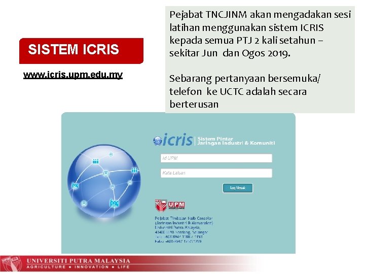 SISTEM ICRIS www. icris. upm. edu. my Pejabat TNCJINM akan mengadakan sesi latihan menggunakan