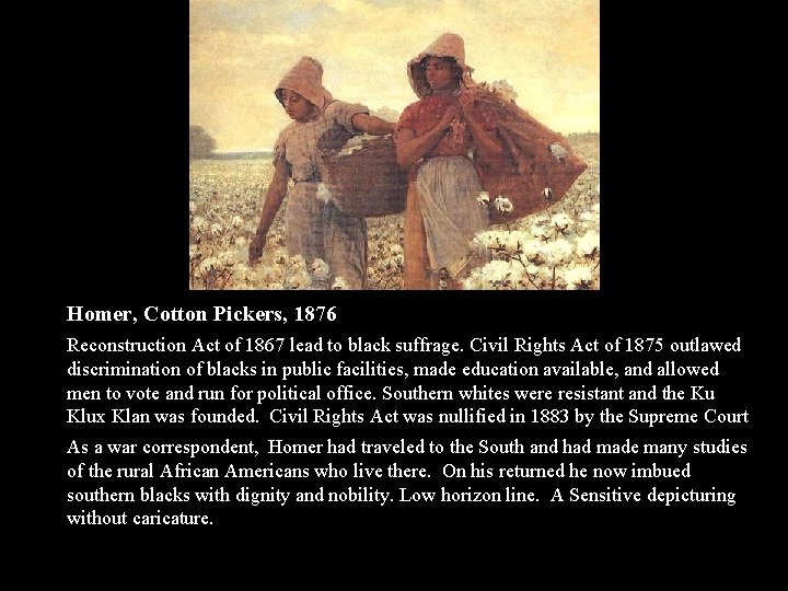 Homer, Cotton Pickers, 1876 Reconstruction Act of 1867 lead to black suffrage. Civil Rights