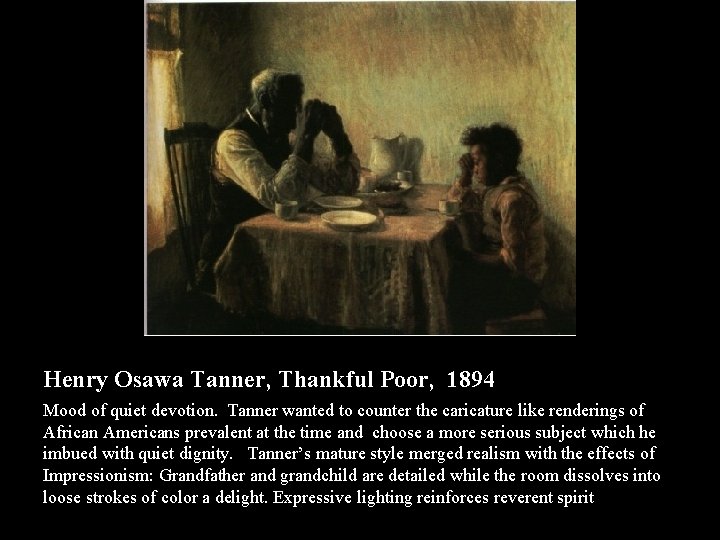Henry Osawa Tanner, Thankful Poor, 1894 Mood of quiet devotion. Tanner wanted to counter