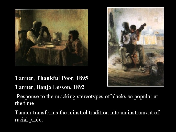 Tanner, Thankful Poor, 1895 Tanner, Banjo Lesson, 1893 Response to the mocking stereotypes of