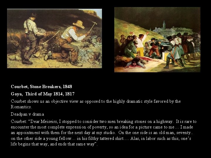 Courbet, Stone Breakers, 1848 Goya, Third of May 1814, 1817 Courbet shows us an